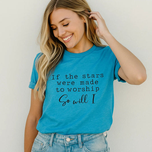 If the Stars Were Made to Worship So Will I Shirt